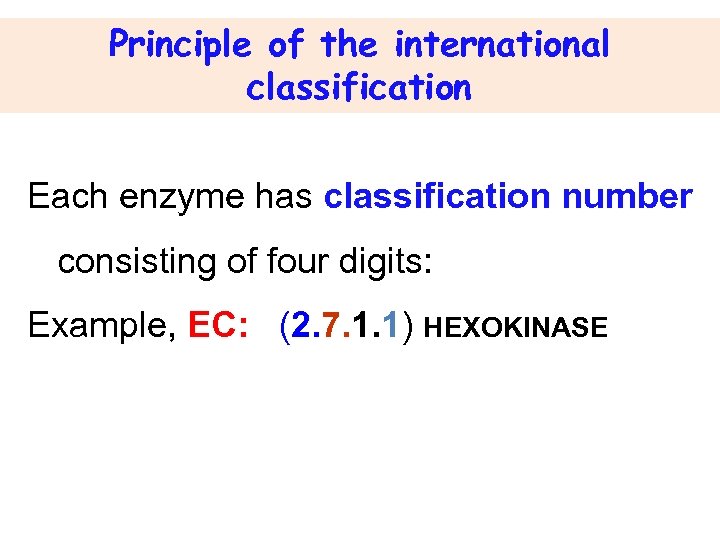 Principle of the international classification Each enzyme has classification number consisting of four digits: