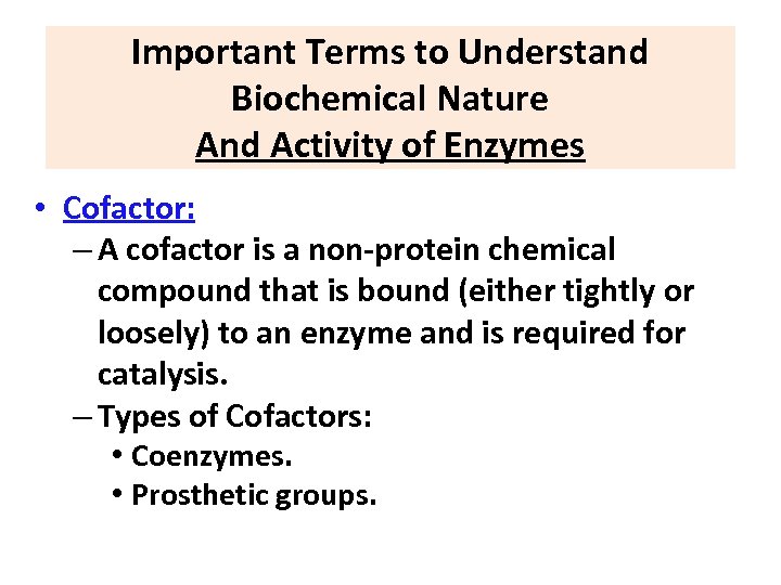 Important Terms to Understand Biochemical Nature And Activity of Enzymes • Cofactor: – A