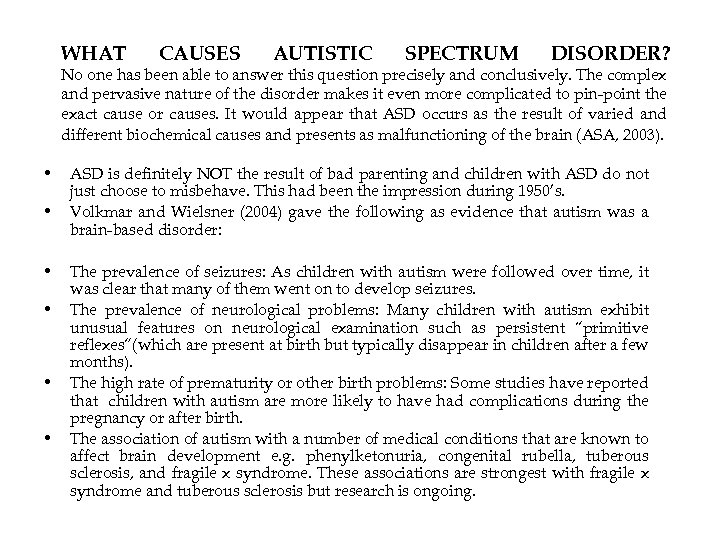 WHAT CAUSES AUTISTIC SPECTRUM DISORDER? No one has been able to answer this question