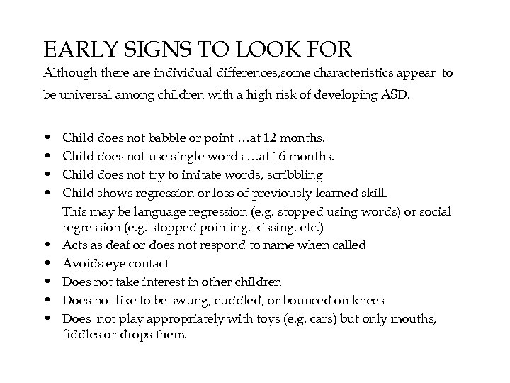 EARLY SIGNS TO LOOK FOR Although there are individual differences, some characteristics appear to