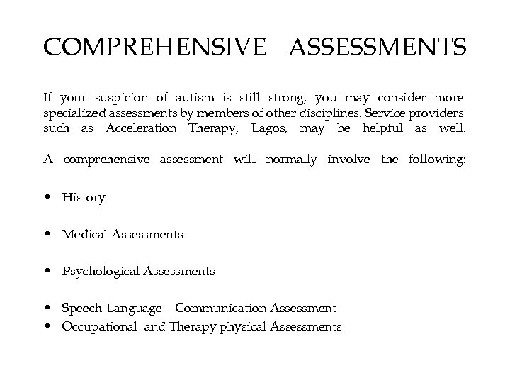 COMPREHENSIVE ASSESSMENTS If your suspicion of autism is still strong, you may consider more