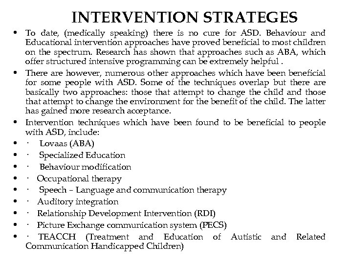 INTERVENTION STRATEGES • To date, (medically speaking) there is no cure for ASD. Behaviour