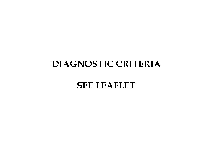 DIAGNOSTIC CRITERIA SEE LEAFLET 