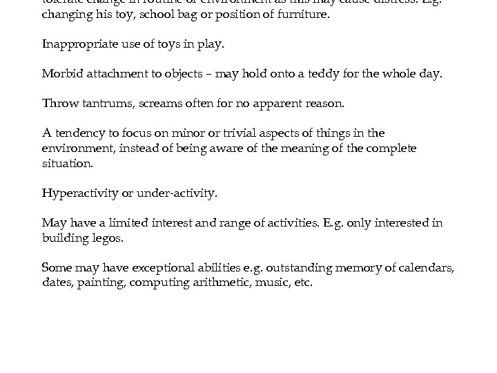 tolerate change in routine or environment as this may cause distress. E. g. changing