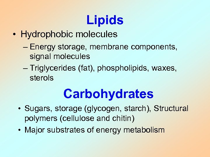 Lipids • Hydrophobic molecules – Energy storage, membrane components, signal molecules – Triglycerides (fat),