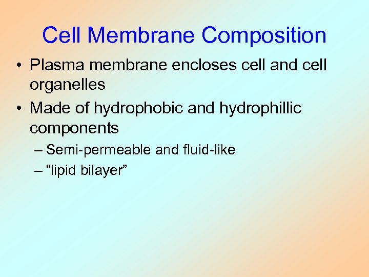 Cell Membrane Composition • Plasma membrane encloses cell and cell organelles • Made of