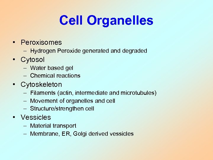 Cell Organelles • Peroxisomes – Hydrogen Peroxide generated and degraded • Cytosol – Water