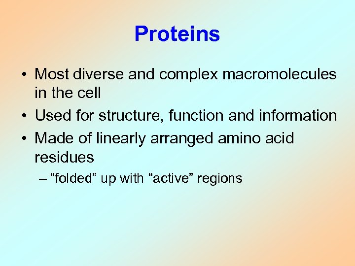 Proteins • Most diverse and complex macromolecules in the cell • Used for structure,