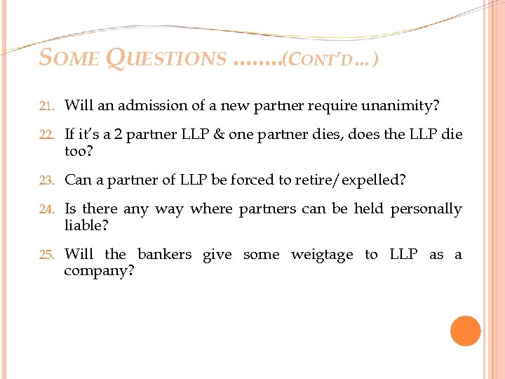 SOME QUESTIONS. . . . (CONT’D…) 21. Will an admission of a new partner