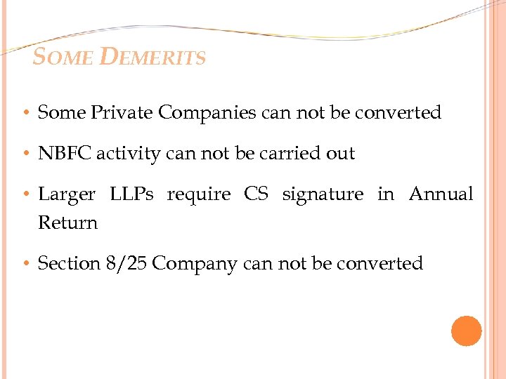 SOME DEMERITS • Some Private Companies can not be converted • NBFC activity can