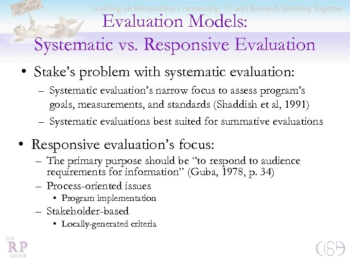 Evaluation Models: Systematic vs. Responsive Evaluation • Stake’s problem with systematic evaluation: – Systematic