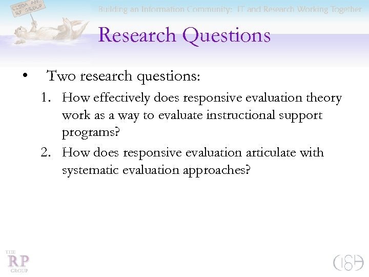 Research Questions • Two research questions: 1. How effectively does responsive evaluation theory work