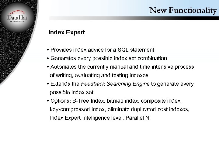 New Functionality Index Expert • Provides index advice for a SQL statement • Generates