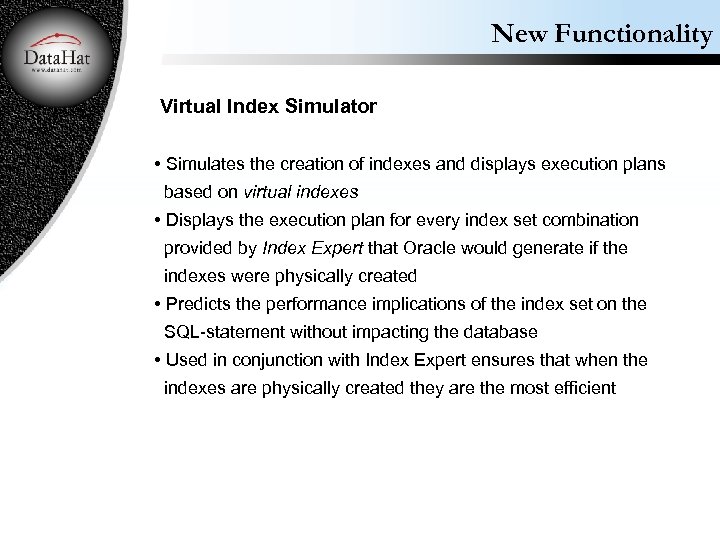 New Functionality Virtual Index Simulator • Simulates the creation of indexes and displays execution
