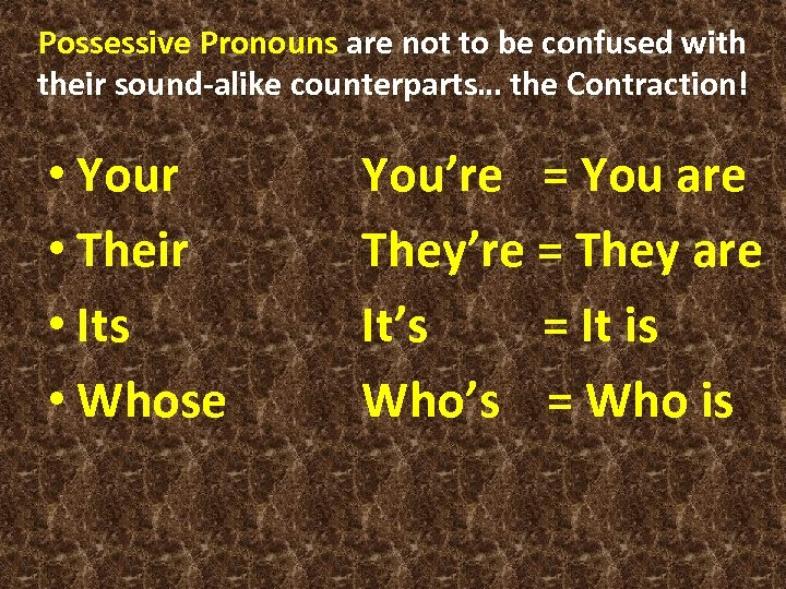 Possessive Pronouns are not to be confused with their sound-alike counterparts… the Contraction! •