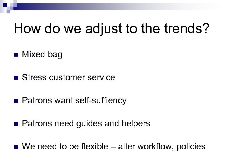 How do we adjust to the trends? n Mixed bag n Stress customer service