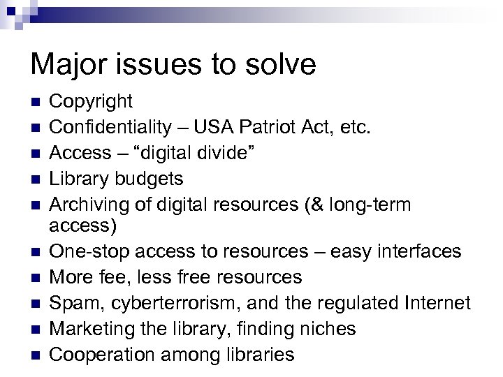 Major issues to solve n n n n n Copyright Confidentiality – USA Patriot