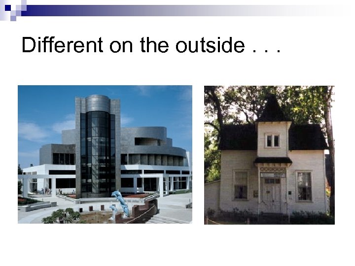 Different on the outside. . . 