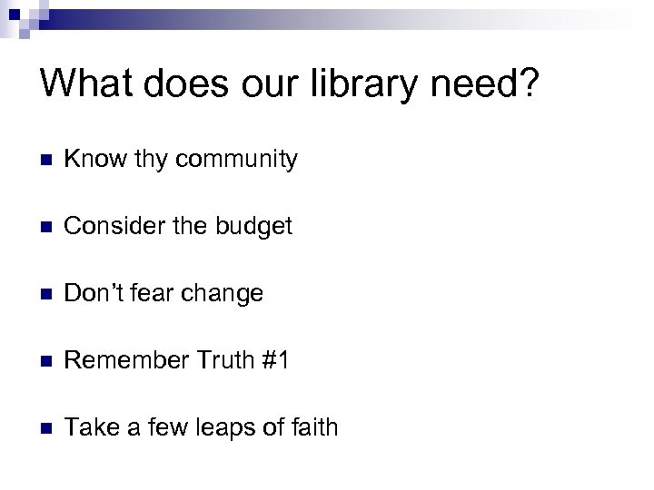 What does our library need? n Know thy community n Consider the budget n