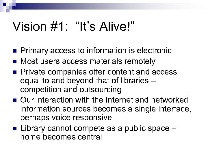 Vision #1: “It’s Alive!” n n n Primary access to information is electronic Most