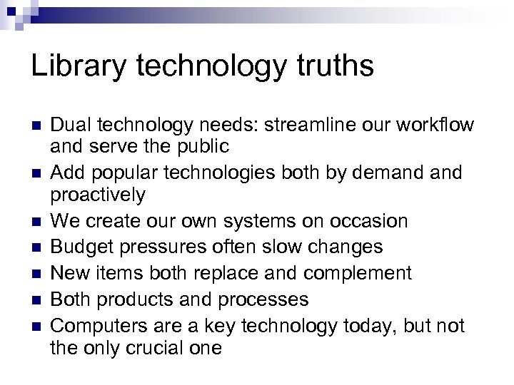 Library technology truths n n n n Dual technology needs: streamline our workflow and