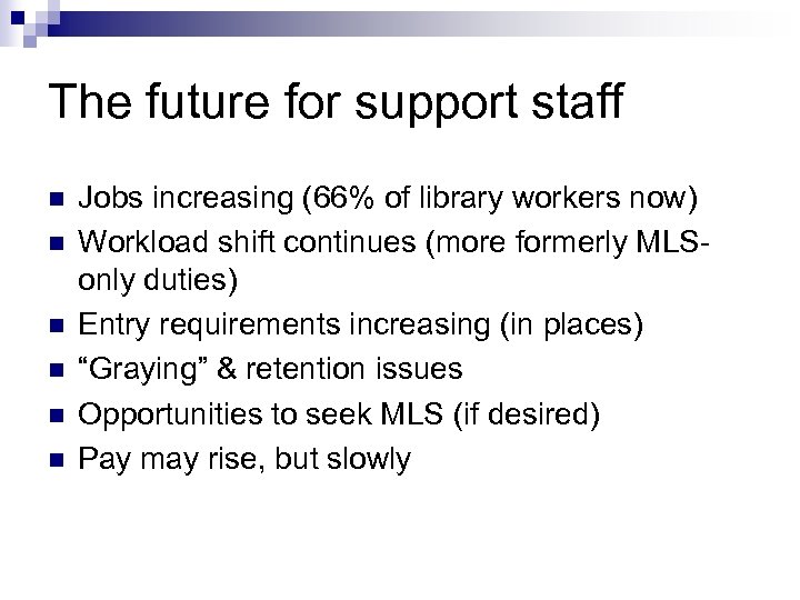 The future for support staff n n n Jobs increasing (66% of library workers