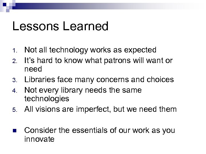 Lessons Learned 1. 2. 3. 4. 5. n Not all technology works as expected