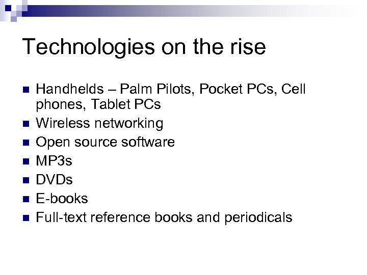 Technologies on the rise n n n n Handhelds – Palm Pilots, Pocket PCs,