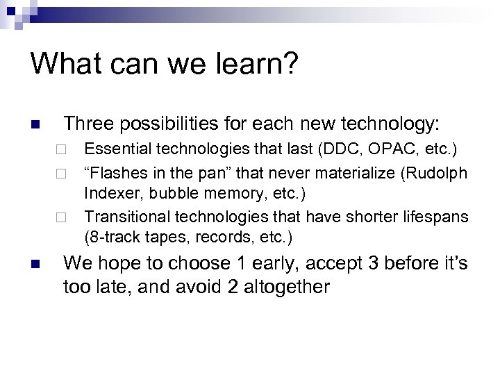 What can we learn? n Three possibilities for each new technology: ¨ ¨ ¨