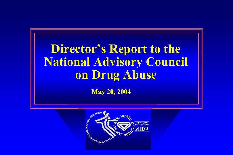 Director’s Report to the National Advisory Council on Drug Abuse May 20, 2004 
