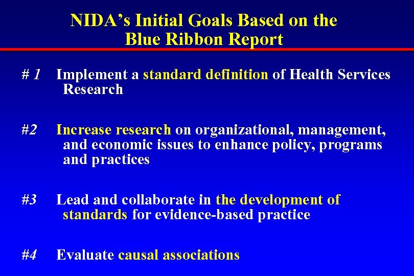 NIDA’s Initial Goals Based on the Blue Ribbon Report # 1 Implement a standard