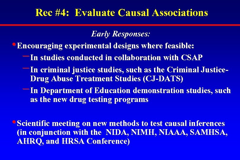 Rec #4: Evaluate Causal Associations Early Responses: • Encouraging experimental designs where feasible: −