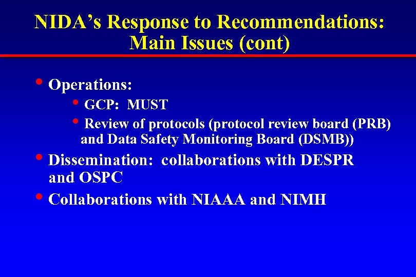 NIDA’s Response to Recommendations: Main Issues (cont) • Operations: • GCP: MUST • Review