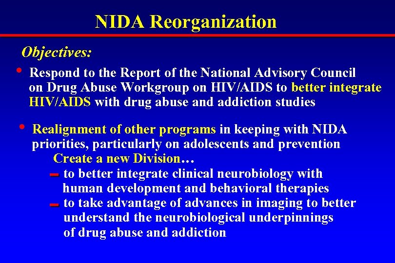 NIDA Reorganization Objectives: • Respond to the Report of the National Advisory Council on