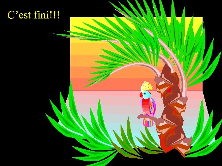 C’est fini!!! 