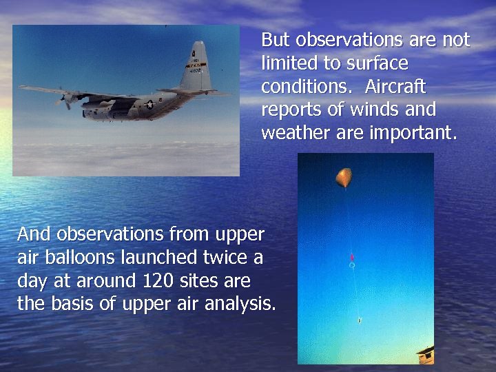 But observations are not limited to surface conditions. Aircraft reports of winds and weather