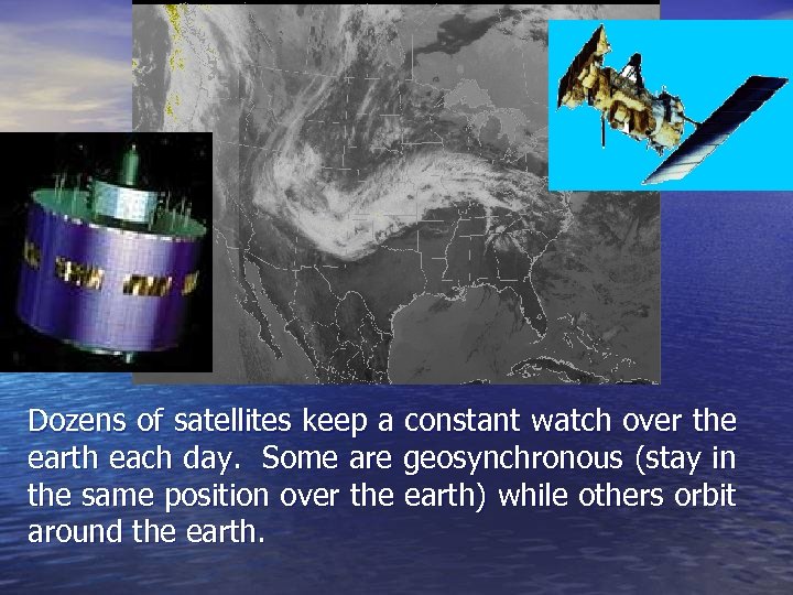 Dozens of satellites keep a constant watch over the earth each day. Some are