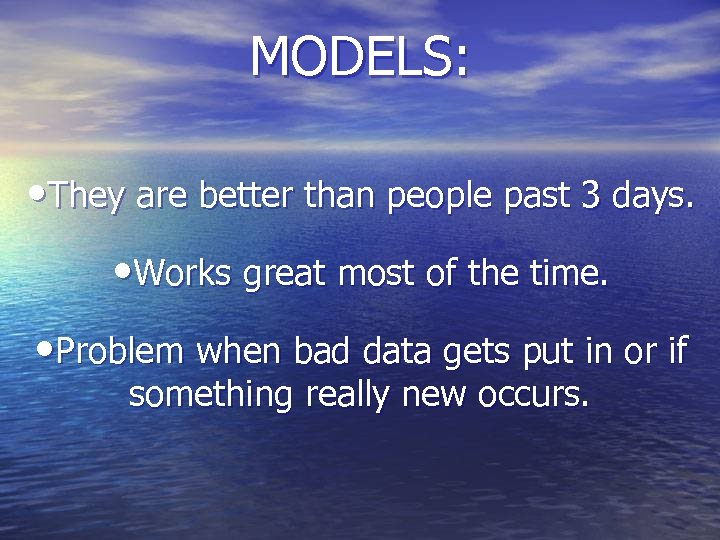 MODELS: • They are better than people past 3 days. • Works great most