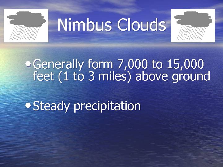 Nimbus Clouds • Generally form 7, 000 to 15, 000 feet (1 to 3