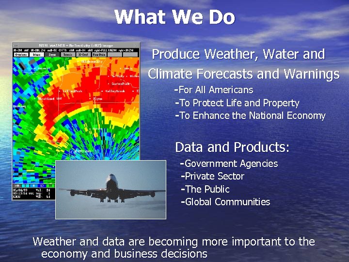 What We Do Produce Weather, Water and Climate Forecasts and Warnings - For All