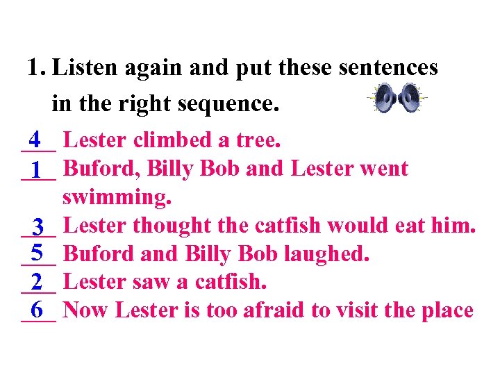 1. Listen again and put these sentences in the right sequence. 4 ___ Lester