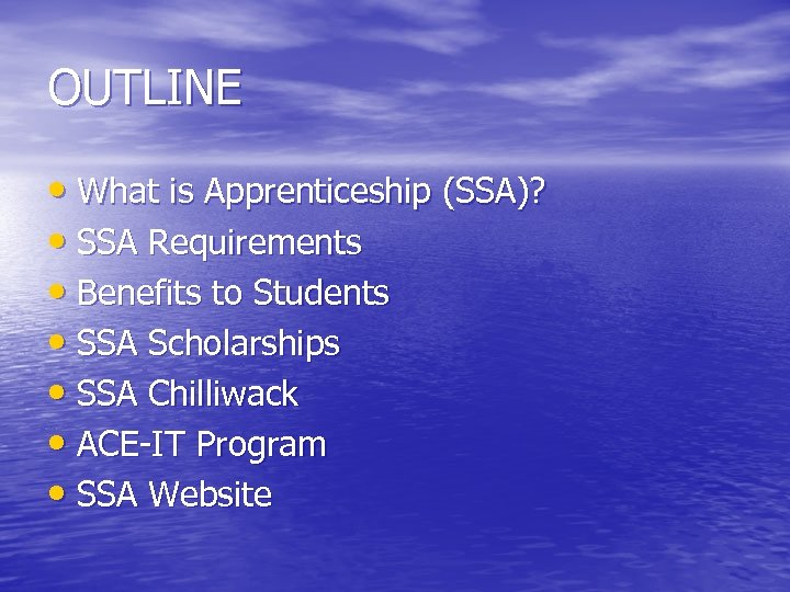 OUTLINE • What is Apprenticeship (SSA)? • SSA Requirements • Benefits to Students •