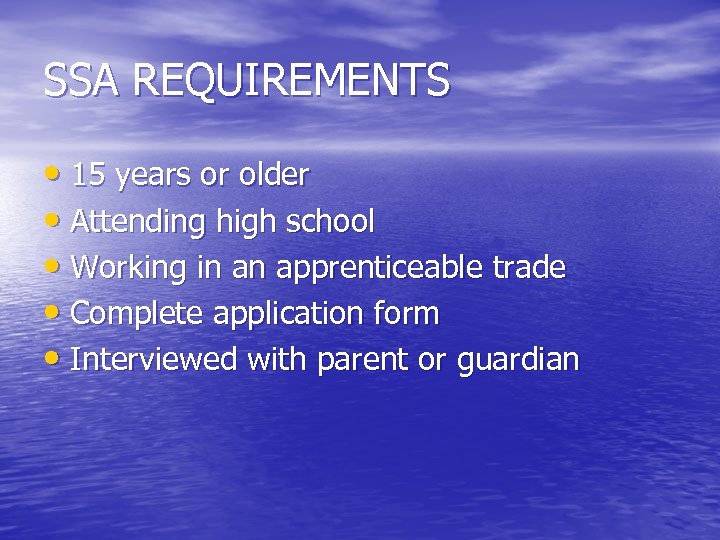 SSA REQUIREMENTS • 15 years or older • Attending high school • Working in