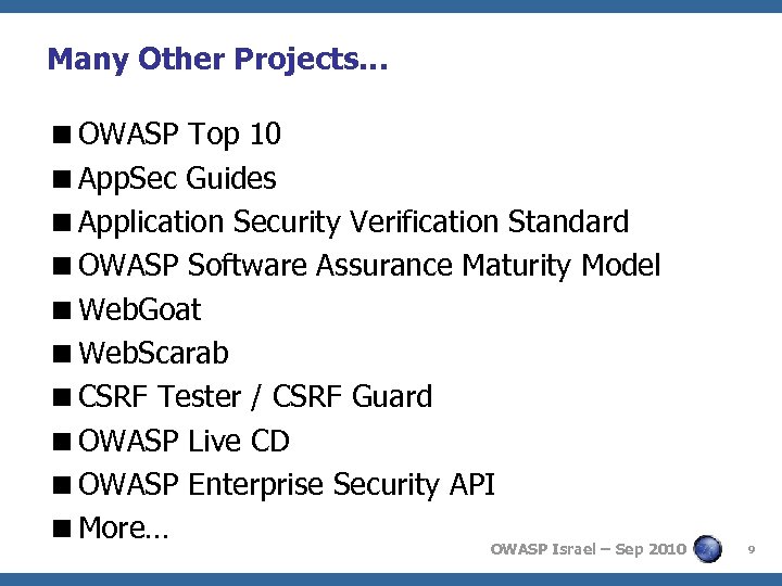 Many Other Projects… <OWASP Top 10 <App. Sec Guides <Application Security Verification Standard <OWASP