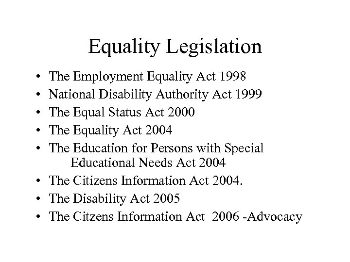 Equality Legislation • • • The Employment Equality Act 1998 National Disability Authority Act