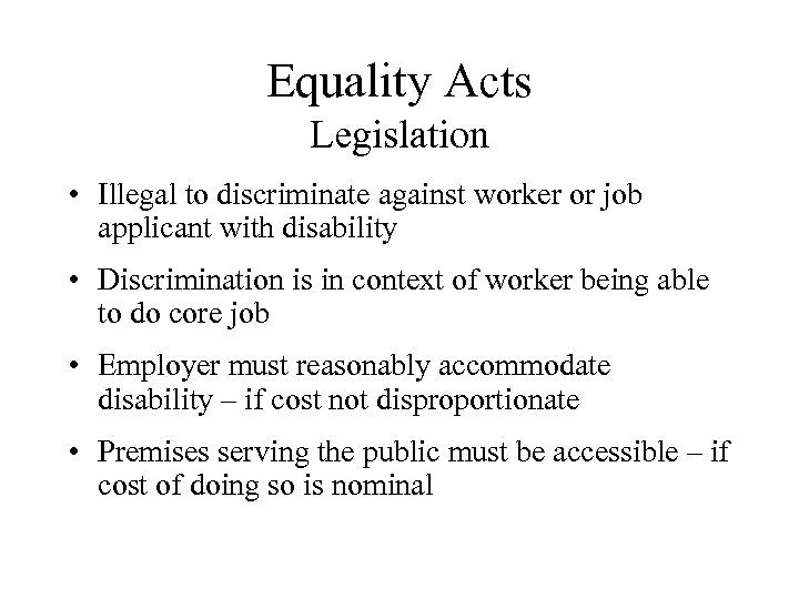 Equality Acts Legislation • Illegal to discriminate against worker or job applicant with disability