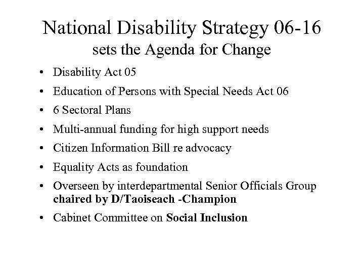 National Disability Strategy 06 -16 sets the Agenda for Change • Disability Act 05