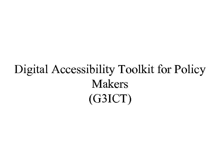 Digital Accessibility Toolkit for Policy Makers (G 3 ICT) 