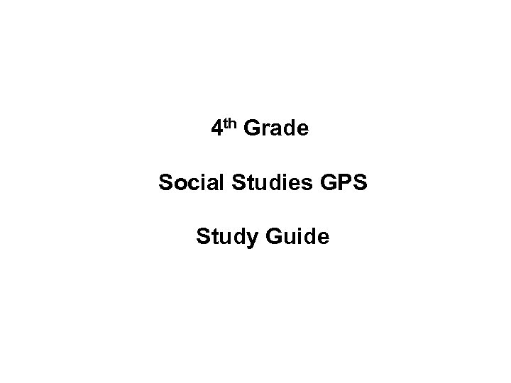  4 th Grade Social Studies GPS Study Guide 