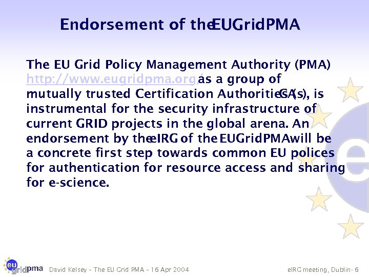 Endorsement of the EUGrid. PMA The EU Grid Policy Management Authority (PMA) http: //www.